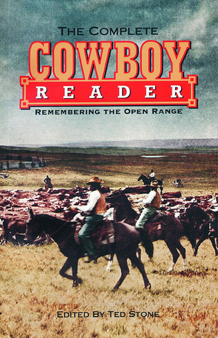 The Complete Cowboy Reader: Remembering the Open Range (The Cowboys)
