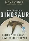 How to Build a Dinosaur by Jack Horner