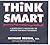 Think Smart: A Neuroscientist's Prescription for Improving Your Brain's Performance, Library Edition