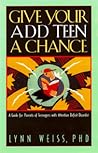 Give Your ADD Teen a Chance: A Guide for Parents of Teenagers With Attention Deficit Disorder Give Your ADD Teen a Chance: A Guide for Parents of Teenagers With Attention Deficit Disorder