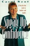 Speak Up With Confidence: A Step By Step Guide For Speakers and Leaders