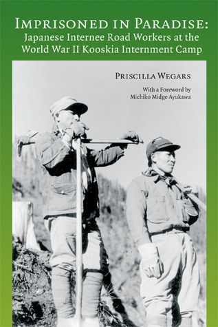 Imprisoned in Paradise: Japanese Internee Road Workers at the World War II Kooskia Internment Camp (Asian American Comparative Collection Research Reports)