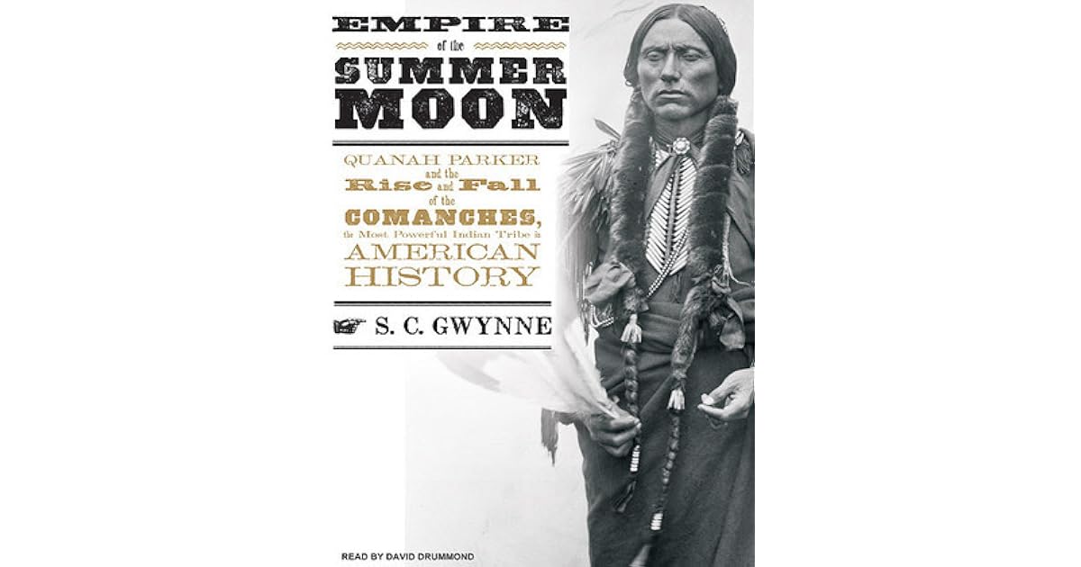 Empire of the Summer Moon: Quanah Parker and the Rise and Fall of the