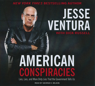 American Conspiracies: Lies, Lies, and More Dirty Lies That the Government Tells Us