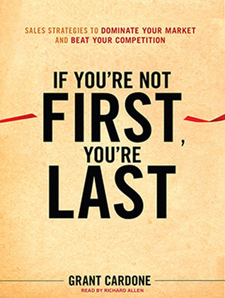 If You're Not First, You're Last: Sales Strategies to Dominate Your Market and Beat Your Competition, Library Edition