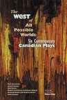 The West of All Possible Worlds: Six Contemporary Canadian Plays The West of All Possible Worlds: Six Contemporary Canadian Plays
