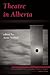 Theatre in Alberta: Critical Perspectives on Canadian Theatre in English, Volume 11 (Critical Perspectives on Canadian Theatre in English, 11)