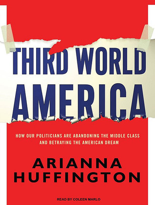 Third World America: How Our Politicians Are Abandoning the Middle Class and Betraying the American Dream, Library Edition