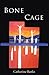 Bone Cage by Catherine   Banks