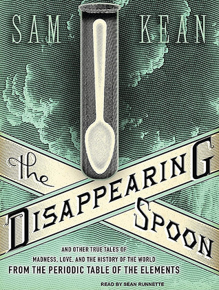 The Disappearing Spoon: And Other True Tales of Madness, Love, and the History of the World from the Periodic Table of the Elements, Library Edition