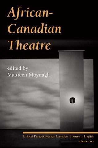 African-Canadian Theatre: Critical Perspectives on Canadian Theatre in English: Volume Two (Critical Perspectives on Canadian Theatre in English, 2)