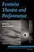 Feminist Theatre and Performance by Susan   Bennett