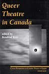 Queer Theatre in Canada: Critical Perspectives on Canadian Theatre in English Vol. VII (Critical Perspectives on Canadian Theatre in English, 7)