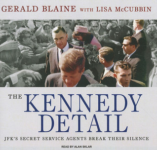 The Kennedy Detail: JFK's Secret Service Agents Break Their Silence, Library Edition