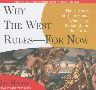 Why the West Rules - for Now: The Patterns of History, and What They Reveal About the Future, Library Edition