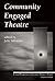 Community Engaged Theatre: Critical Perspectives on Canadian Theatre in English; Vol. 19 (Critical Perspectives on Canadian Theatre in English, 19)