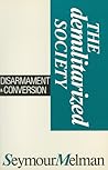 The Demilitarized Society: Disarmament & Conversion (NONE)