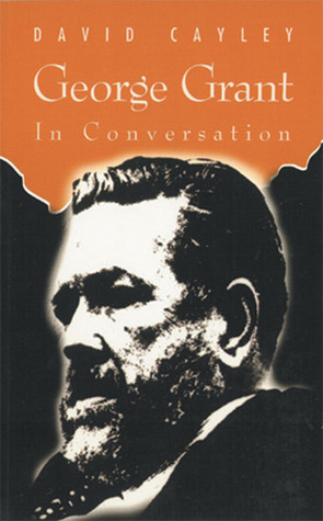 George Grant in Conversation (Conversation Series (Concord, Ont.).)