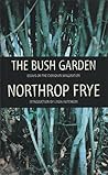 The Bush Garden: Essays on the Canadian Imagination (A List)