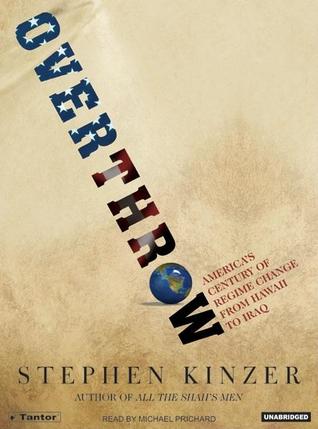 Overthrow: America's Century of Regime Change from Hawaii to Iraq, Library Edition