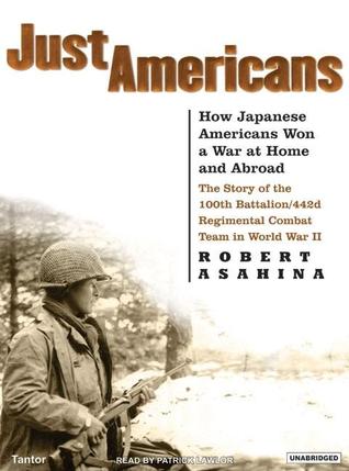 Just Americans: How Japanese Americans Won a War at Home and Abroad: the Story of the 100th Battalion/442d Regimental Combat Team in World War II, Library Edition