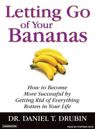 Letting Go of Your Bananas: How to Become More Successful by Getting Rid of Everything in Your Life, Library Edition