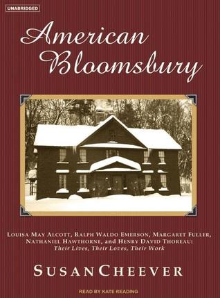 American Bloomsbury: Louisa May Alcott, Ralph Waldo Emerson, Margaret Fuller, Nathaniel Hawthorne, and Henry David Thoreau: Their Lives, Their Loves, Their Work: Library Edition