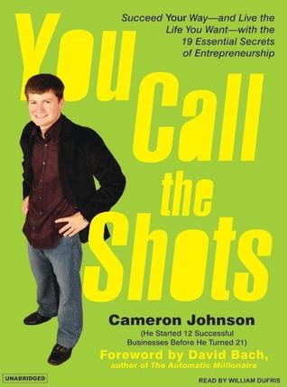 You Call the Shots: Succeed Your Way---and Live the Life You Want---with the 19 Essential Secrets of Entrepreneurship - Library Edition