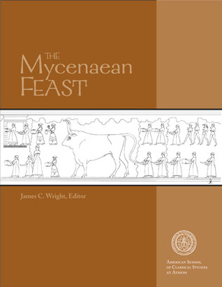 The Mycenaean Feast (Hesperia Supplement)