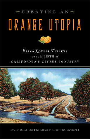 Creating an Orange Utopia: Eliza Lovell Tibbets and the Birth of California's Citrus Industry