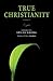 True Christianity Volume 1: The Portable New Century Edition