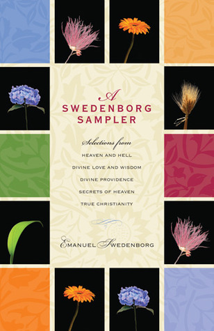 A Swedenborg Sampler: Selections from Heaven and Hell, Divine Love and Wisdom, Divine Providence, True Christianity, and Secrets of Heaven (Paperback)