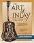 The Art of Inlay: Design & Technique for Fine Woodworking
