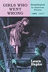 Girls Who Went Wrong: Prostitutes in American Fiction, 1885–1917