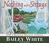Nothing With Strings by Bailey White