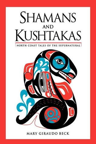 Shamans and Kushtakas: North Coast Tales of the Supernatural (Paperback)