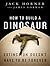 How to Build a Dinosaur: Extinction Doesn't Have to Be Forever