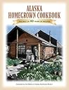 The Alaska Homegrown Cookbook: The Best Recipes from the Last Frontier