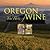 Oregon: The Taste of Wine