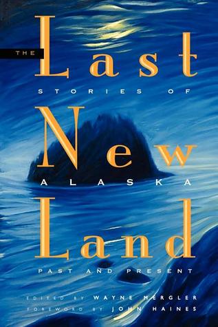 Last New Land: Stories of Alaska Past and Present