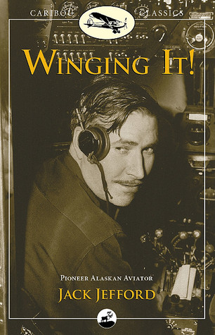Winging It!: Jack Jefford, Pioneer Alaskan Aviator (Caribou Classics)