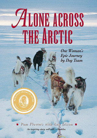 Alone Across the Arctic: One Woman's Epic Journey by Dog Team