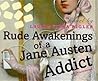 Rude Awakenings of a Jane Austen Addict by Laurie Viera Rigler Rude Awakenings of a Jane Austen Addict by Laurie Viera Rigler