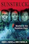 Sun Struck: 16 Infamous Murders in the Sunshine State