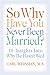 So Why Have You Never Been Married?: 10 Insights Into Why He Hasn't Wed