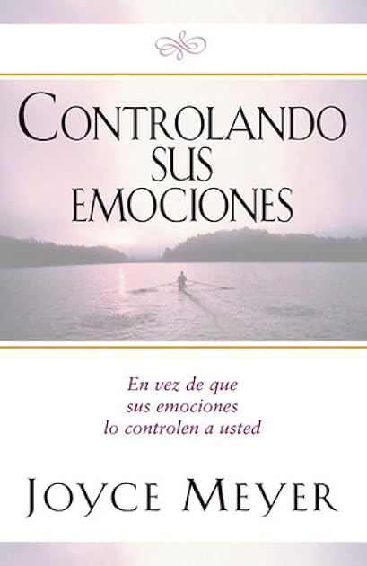 Controlando Sus Emociones: En vez de que sus emociones lo controlen a usted (Spanish Edition)