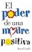 El poder de una madre positiva by Karol Ladd