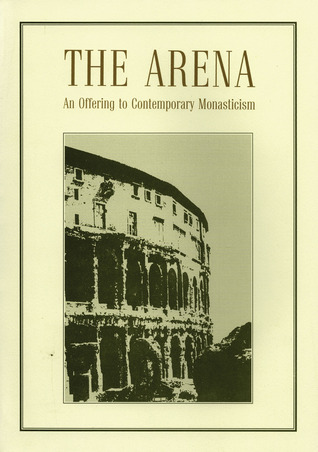 The Arena: An Offering to Contemporary Monasticism (Paperback)