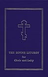 The Divine Liturgy: for Choir and Laity The Divine Liturgy: for Choir and Laity