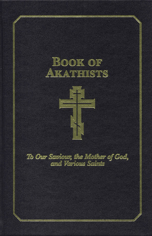 Book of Akathists Volume II: To Our Saviour, the Holy Spirit, the Mother of God, and Various Saints (2)